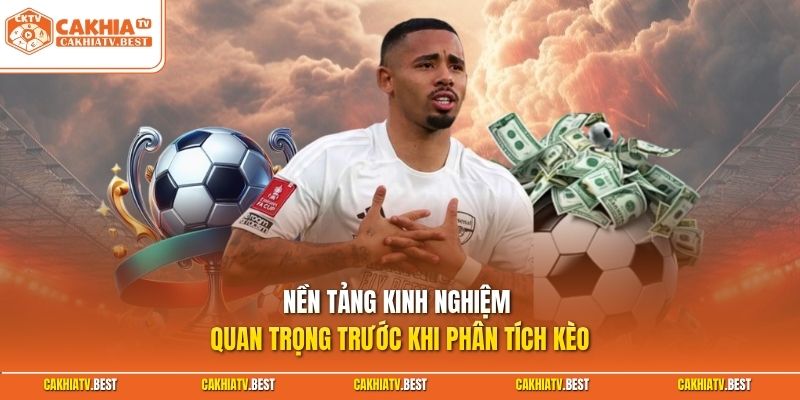 Nền tảng kinh nghiệm quan trọng trước khi phân tích kèo