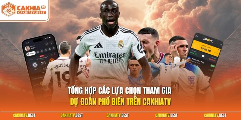 Tổng hợp các lựa chọn tham gia dự đoán phổ biến trên Cakhiatv